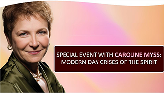 Special Event with Caroline Myss: Modern Day Crises of the Spirit